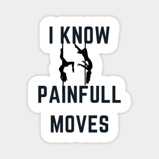 I Know Painful Moves - Pole Dance Design Magnet