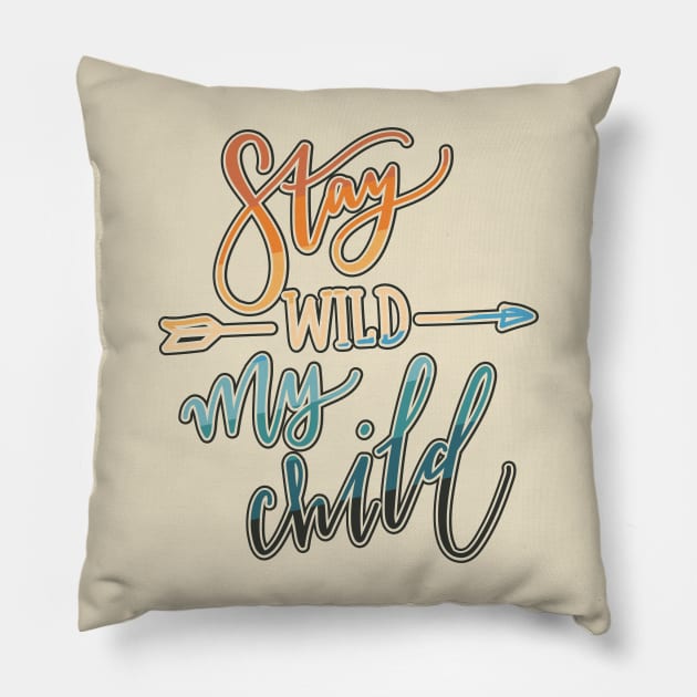 Stay Wild My Child Pillow by graphiczen