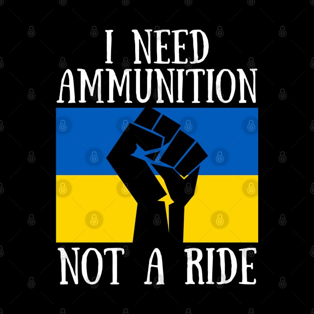 I Need Ammunition Not A Ride Ukrainian Saying From The Ukraine President with Ukrainian Flag by CanaryKeet