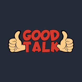 Good Talk T-Shirt