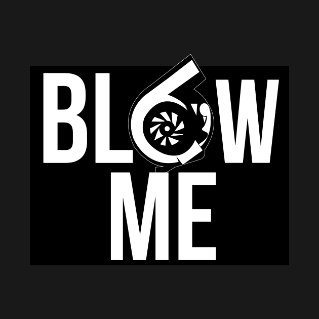 Blow Me Turbo by ACGraphics