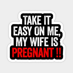 Take It Easy On Me My Wife Is Pregnant Magnet