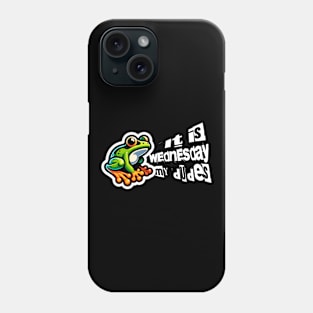 It is Wednesday, my dudes / Dank Internet Meme / Funny Frog Meme Phone Case