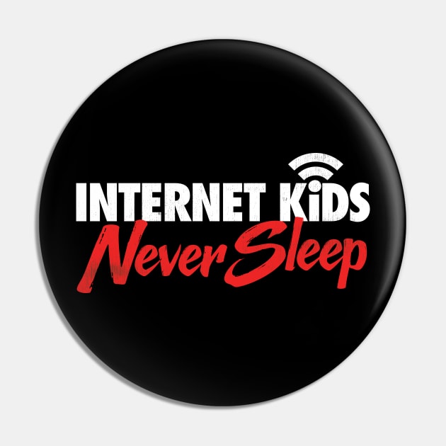 Internet Kids Never Sleep Pin by zeeshirtsandprints