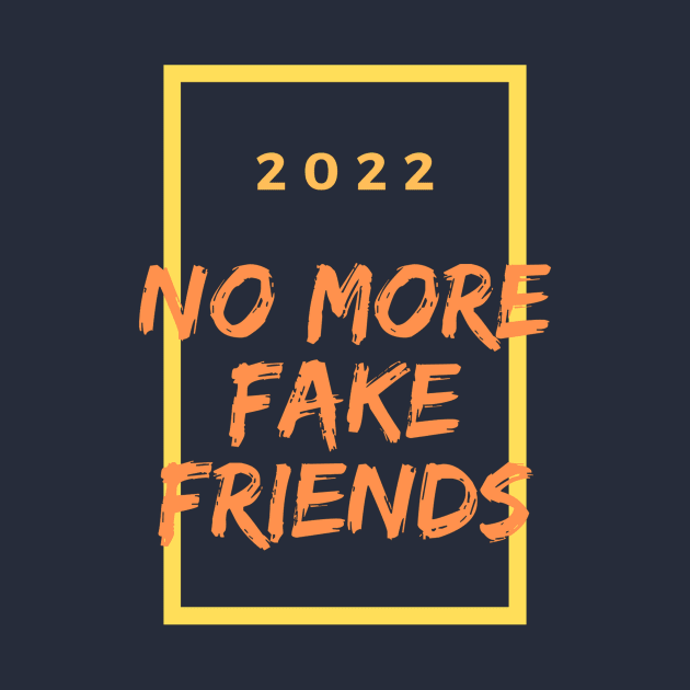 No more fake friends in 2022 by mysr