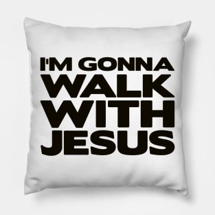 I'm Gonna Walk With Jesus Pillow