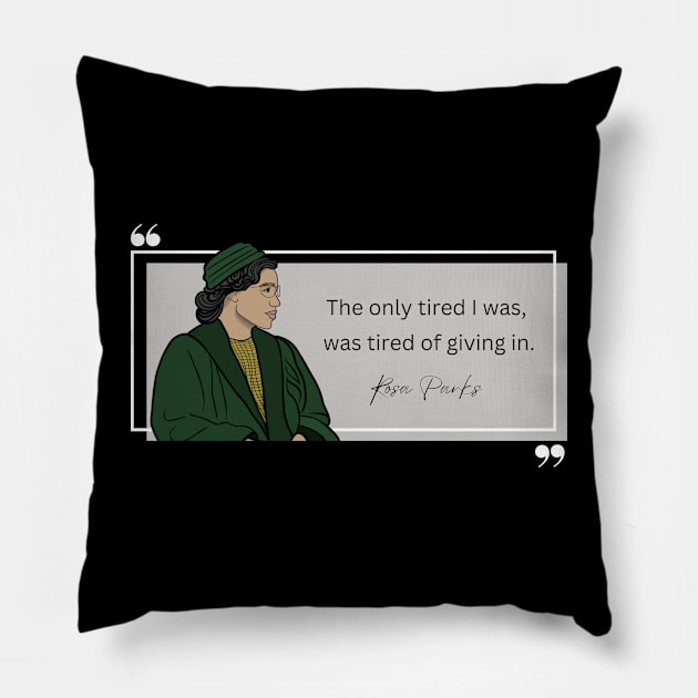 History Quote: Rosa Parks - "Tired of Giving In" Pillow by History Tees