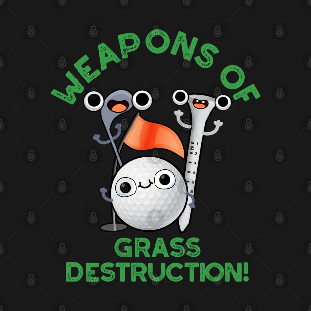 Weapons Of Grass Destruction Funny Golf Pun by punnybone