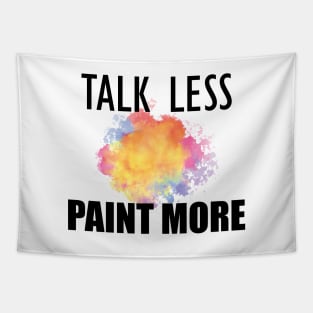 Painter - Talk Less Paint More Tapestry