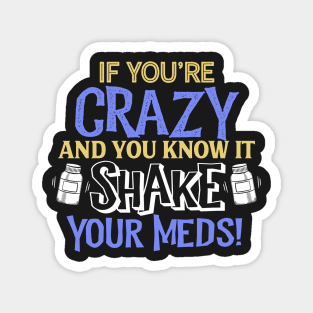 If You're Crazy and You Know It Shake Your Meds Magnet