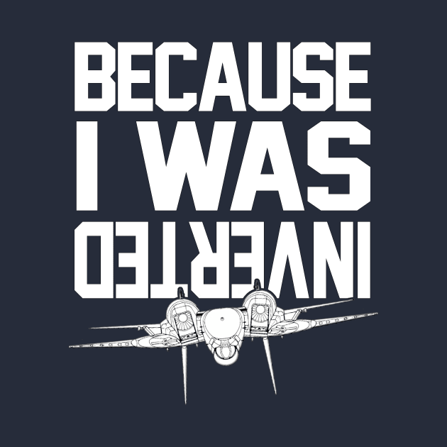 Because I Was Inverted by TerraShirts