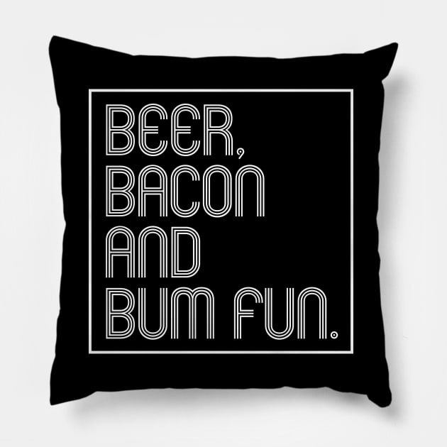 Beer, Bacon And Bum Fun Pillow by SquareClub