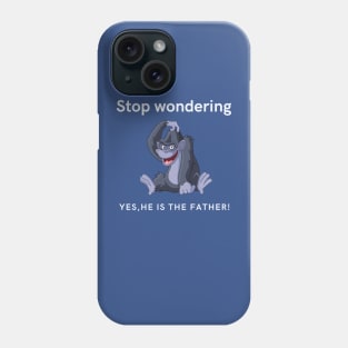 Stop Wondering Yes Hes the Father Phone Case