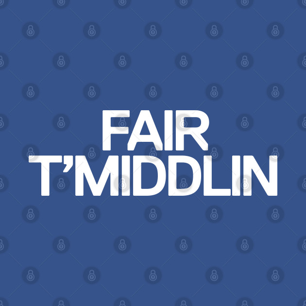 Discover Fair t'middlin - Yorkshire - T-Shirt