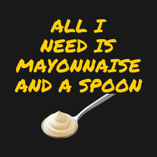 Funny Mayonnaise Lover Mayo Love Foodie Condiment Food T-Shirt