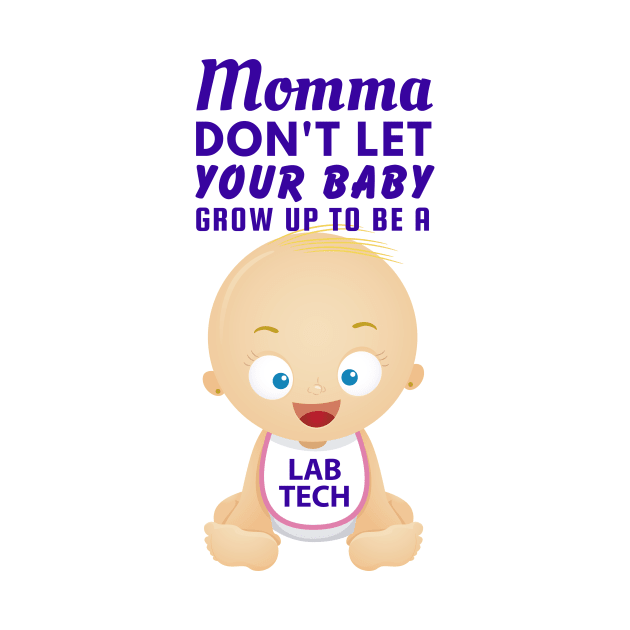 Momma, Don't Let Your Baby Grow Up to Be A Lab Tech by SnarkSharks