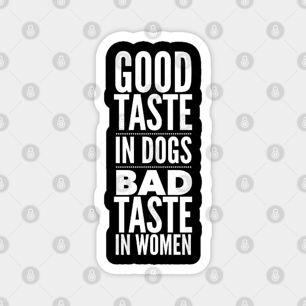 Good taste in Dogs bad taste in Women Magnet by Live Together