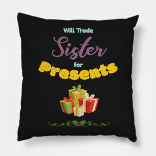 Will Trade Sister For Presents Funny Gift Pillow