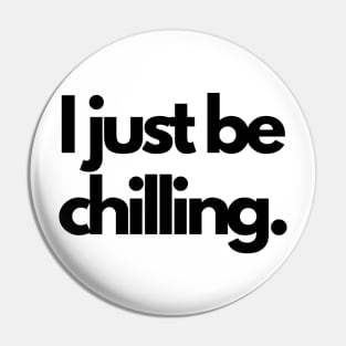 Cool I Just Be Chilling Text Shirt Pin