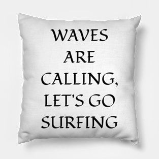 Waves are calling, let's go surfing Pillow