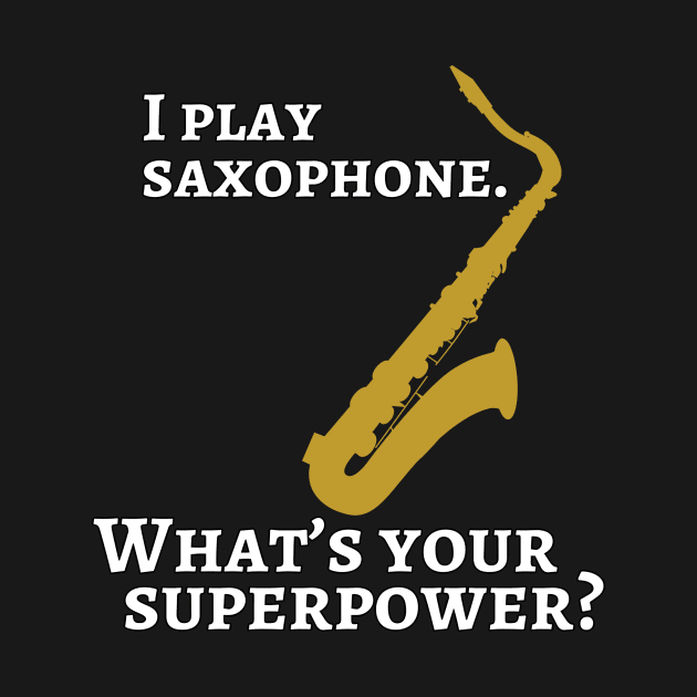 I play saxophone. What’s your superpower? by cdclocks