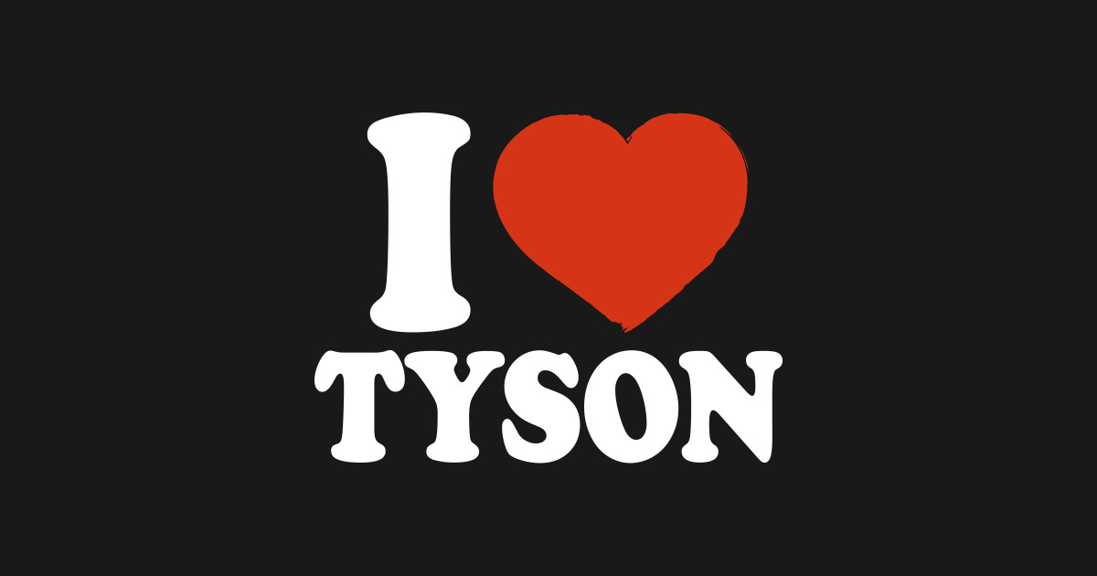 I Love Tyson - Tyson - T-Shirt | TeePublic
