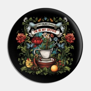 Flowers, Not Weeds! I'm In My Office Funny Gardener Gift Pin