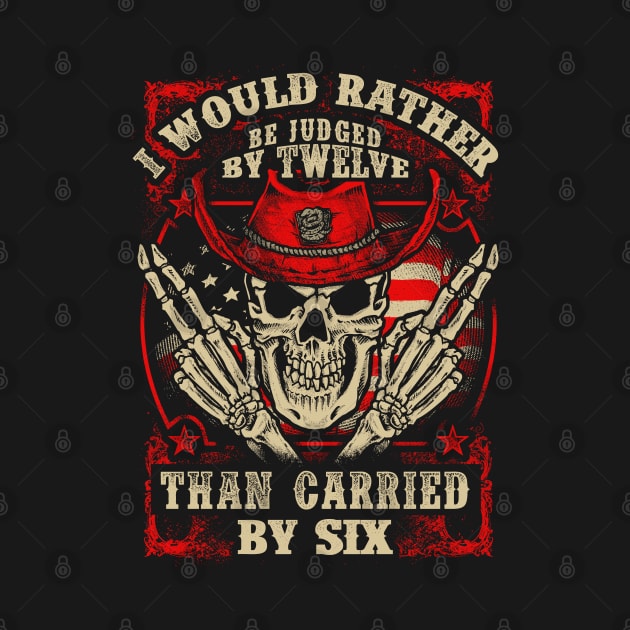 I Would Rather Be Judged By Twelve Than Carried By Six by Tee-hub