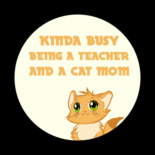 kinda busy being a teacher and a cat mom by GoranDesign