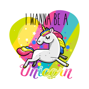 I Wanna be A Unicorn T-Shirt