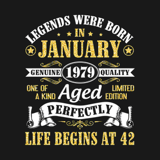 Legends Were Born In January 1979 Genuine Quality Aged Perfectly Life Begins At 42 Years Birthday T-Shirt