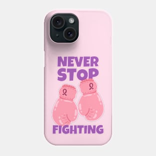 Never Stop Fighting Breast Cancer Phone Case