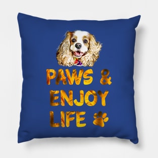 Paws and Enjoy Life (Cavalier Dog) Pillow