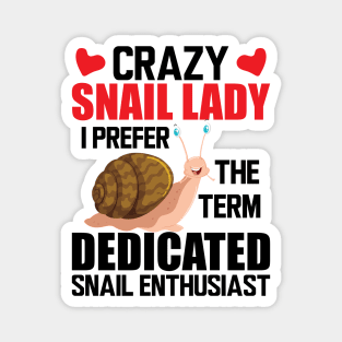 Crazy snail lady I prefer the term dedicated snail enthusiast Magnet