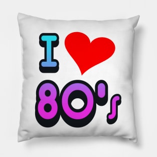 I LOVE THE 80S Pillow