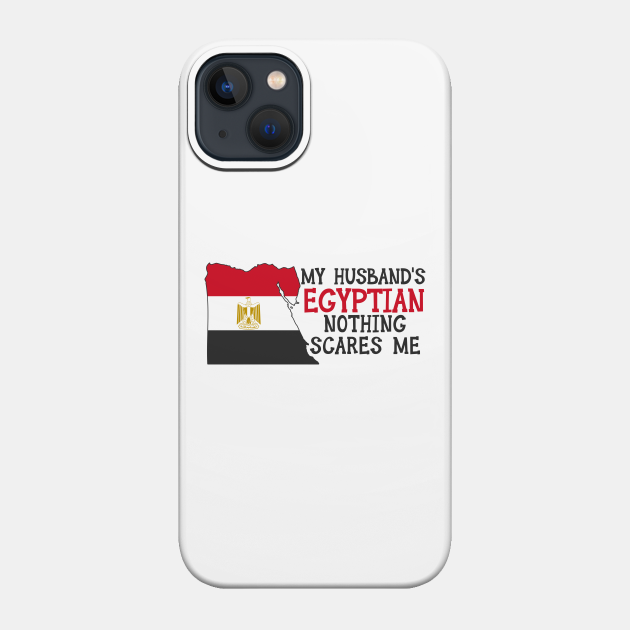 Nothing Scares Me Egyptian Husband Egypt - Egyptian - Phone Case