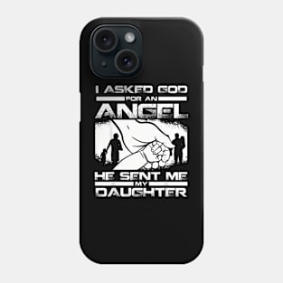 I Asked God For An Angel He Sent Me A Daughter Phone Case