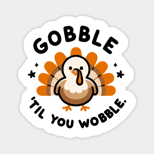 Gobble 'Til You Wobble Magnet