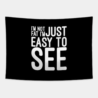 I'm Not Fat I'm Just Easy To See - Funny Sayings Tapestry