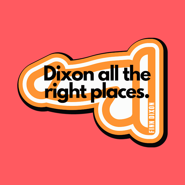 Dixon all the right places (Orange) by Finn Dixon