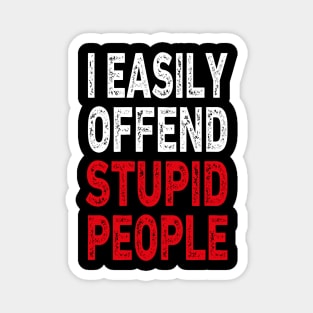 I easily offended stupid people Magnet