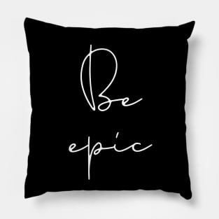 Be epic Pillow