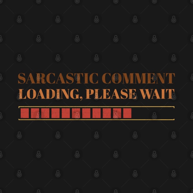 Quote Sarcastic Comment Loading Please Wait by Clawmarks