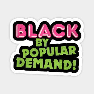 Black By Popular Demand! Magnet