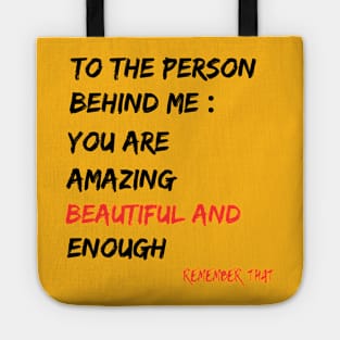 To The Person Behind Me You Are Amazing Beautiful And Enough Tote