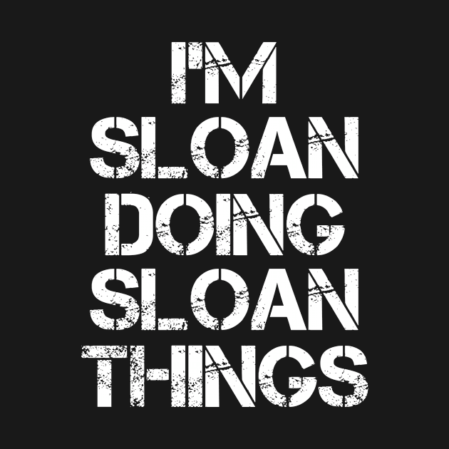 Sloan Name T Shirt - Sloan Doing Sloan Things by Skyrick1