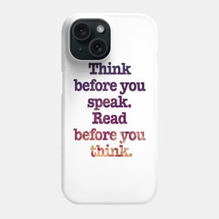 Think before you speak read before you think Phone Case