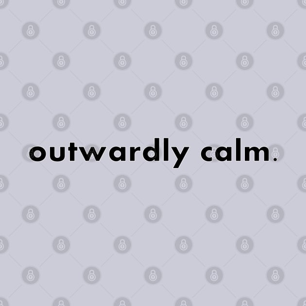 outwardly calm. by randomship