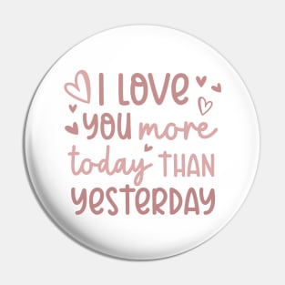 I Love You More Today Than Yesterday Pin