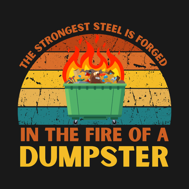 The Strongest Steel is Forged in the Fire of a Dumpster by NASSAREBOB200